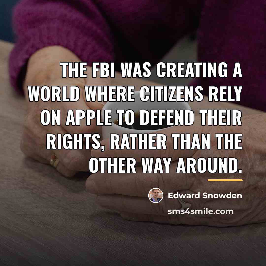“The FBI was creating a world where citizens rely on…” quote by Edward Snowden