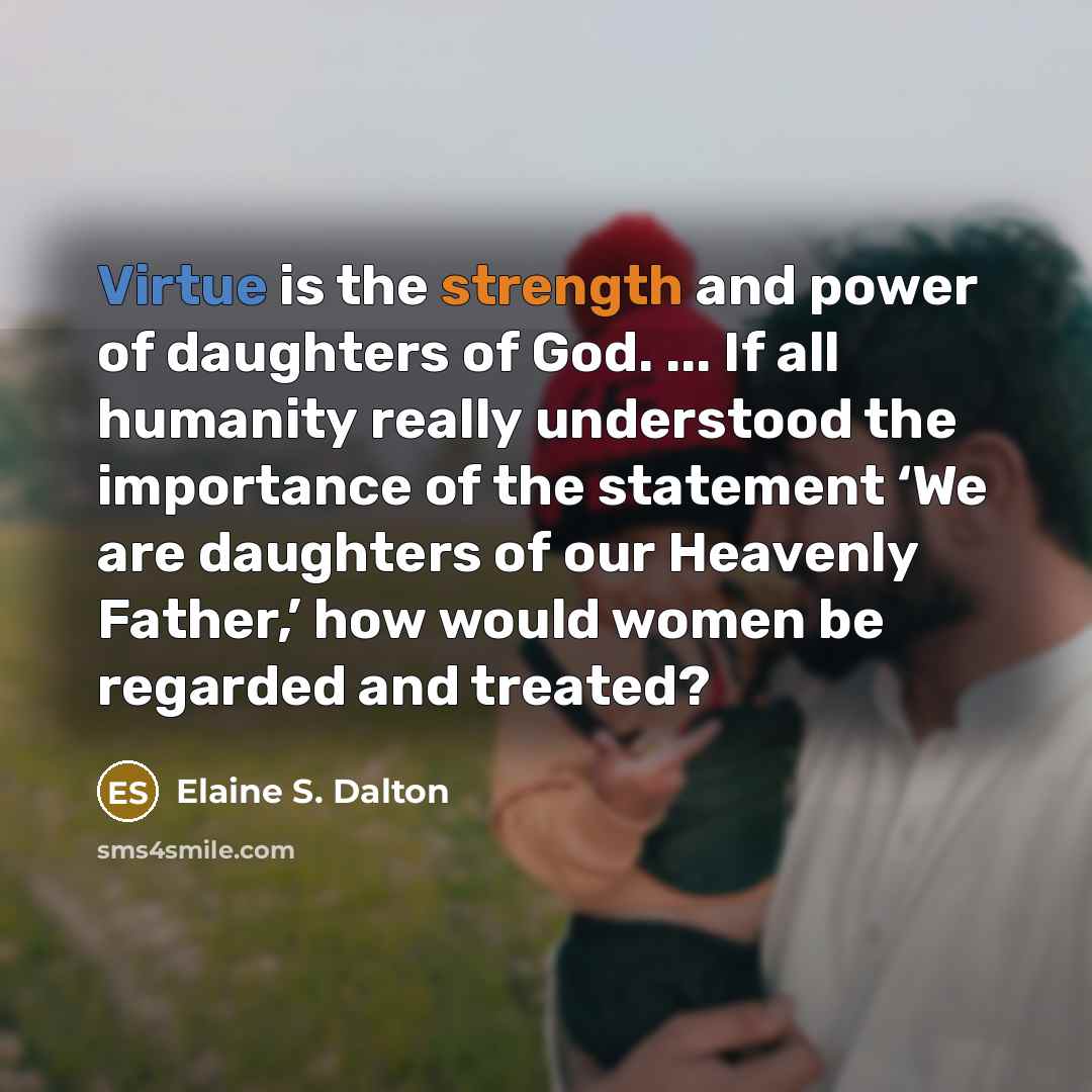 “Virtue is the strength and power of daughters of God.…” quote by Elaine S. Dalton