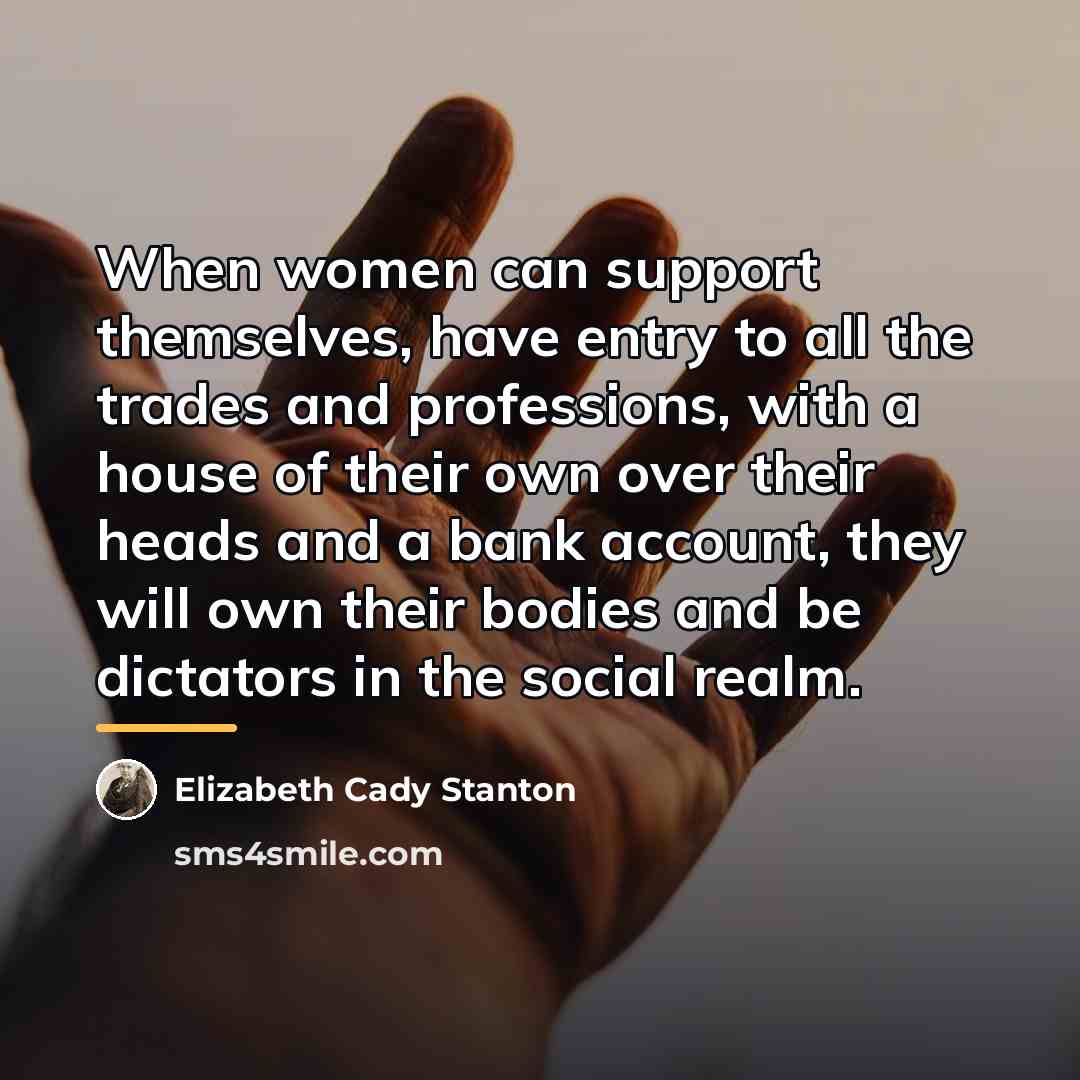 “When women can support themselves, have entry to all the…” quote by Elizabeth Cady Stanton