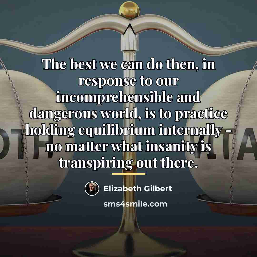 “The best we can do then, in response to our…” quote by Elizabeth Gilbert