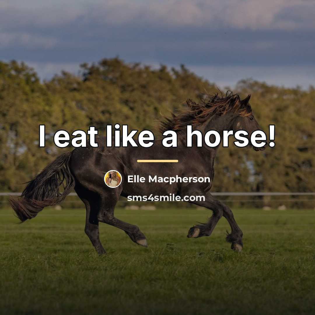 “I eat like a horse!…” quote by Elle Macpherson