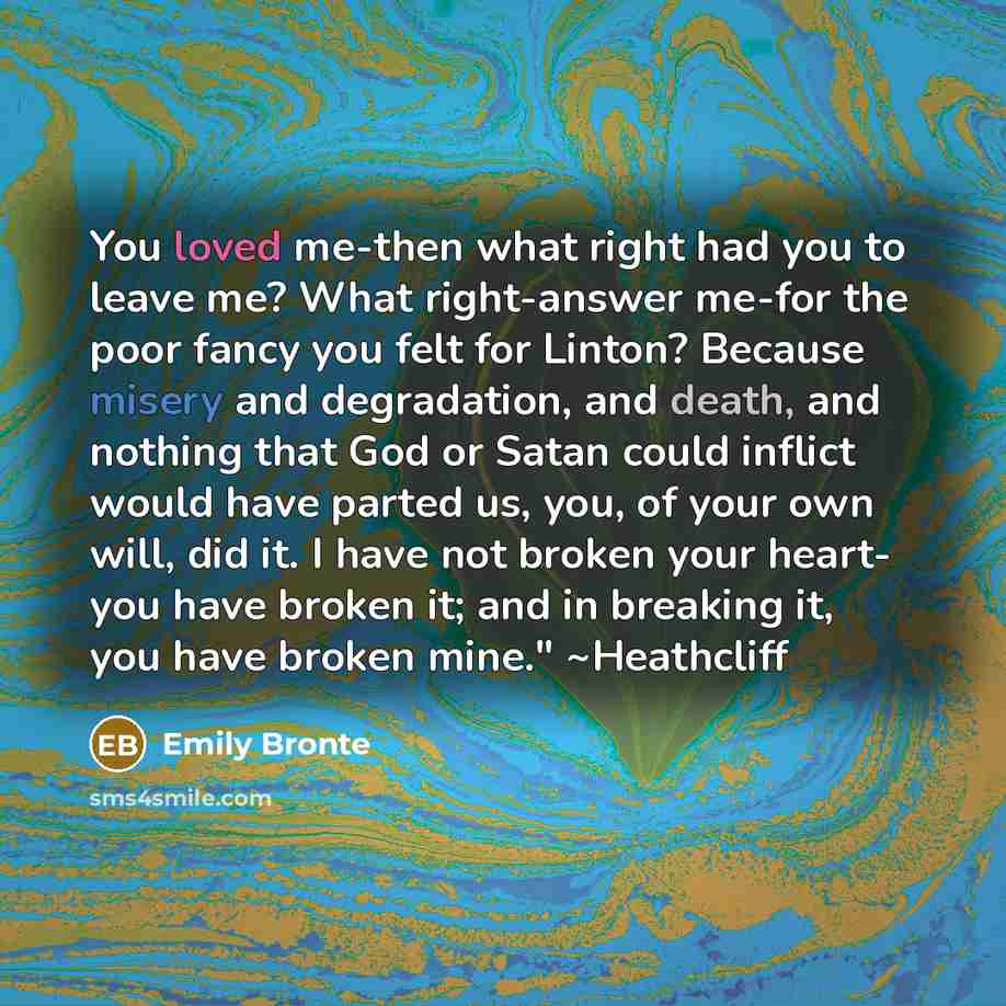 “You loved me-then what right had you to leave me?…” quote by Emily Bronte