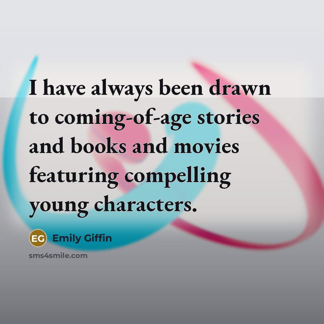 “I have always been drawn to coming-of-age stories and books…” quote by Emily Giffin
