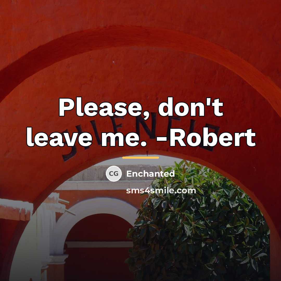 “Please, don't leave me. -Robert…” quote by Enchanted