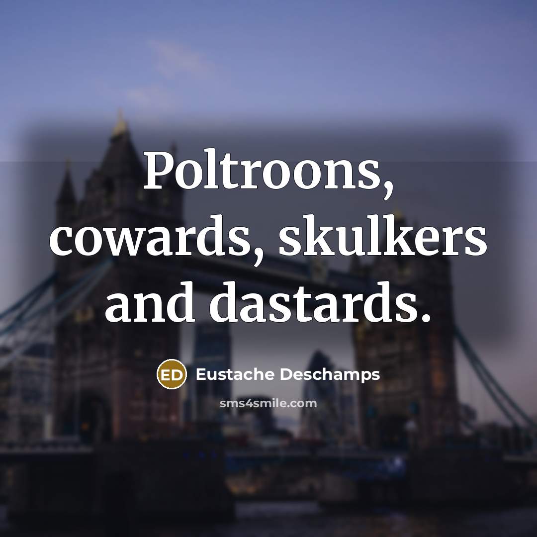 “Poltroons, cowards, skulkers and dastards.…” quote by Eustache Deschamps