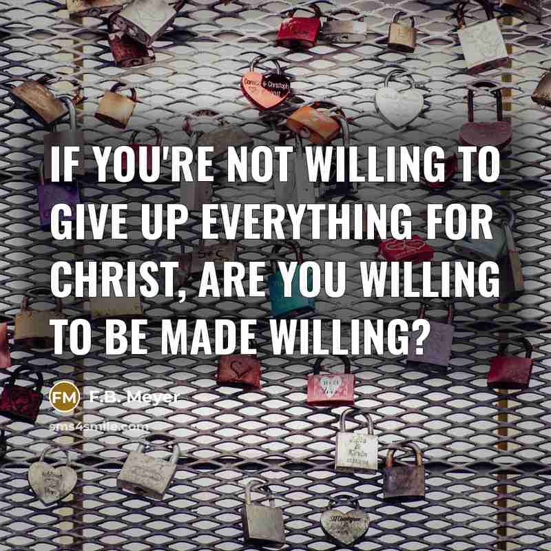 “If you're not willing to give up everything for Christ,…” quote by F.B. Meyer