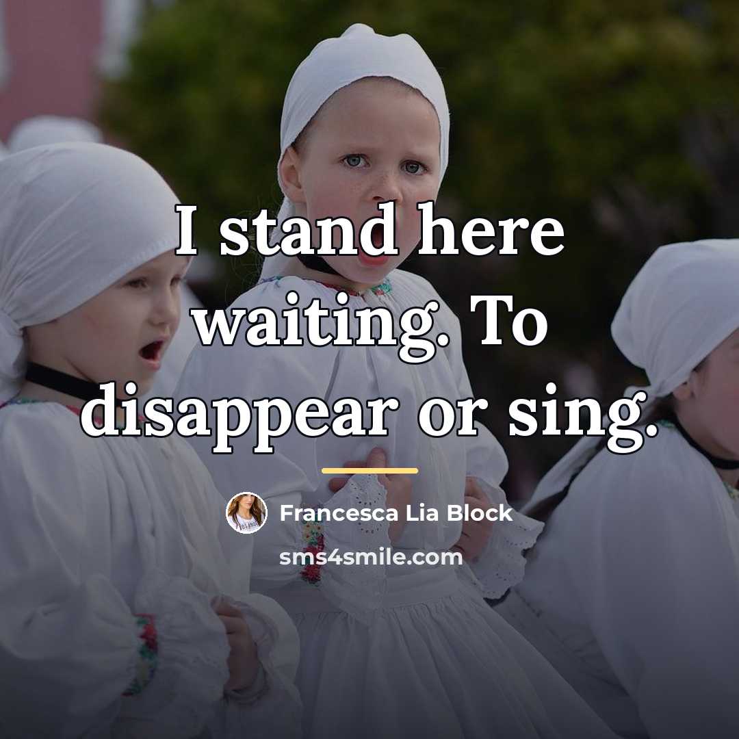 “I stand here waiting. To disappear or sing.…” quote by Francesca Lia Block