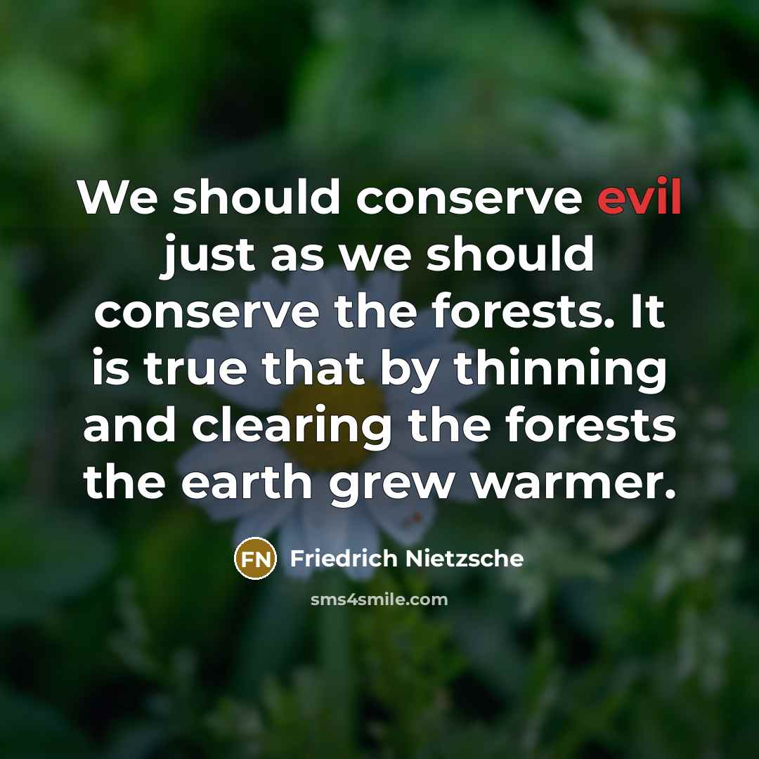 “We should conserve evil just as we should conserve the…” quote by Friedrich Nietzsche