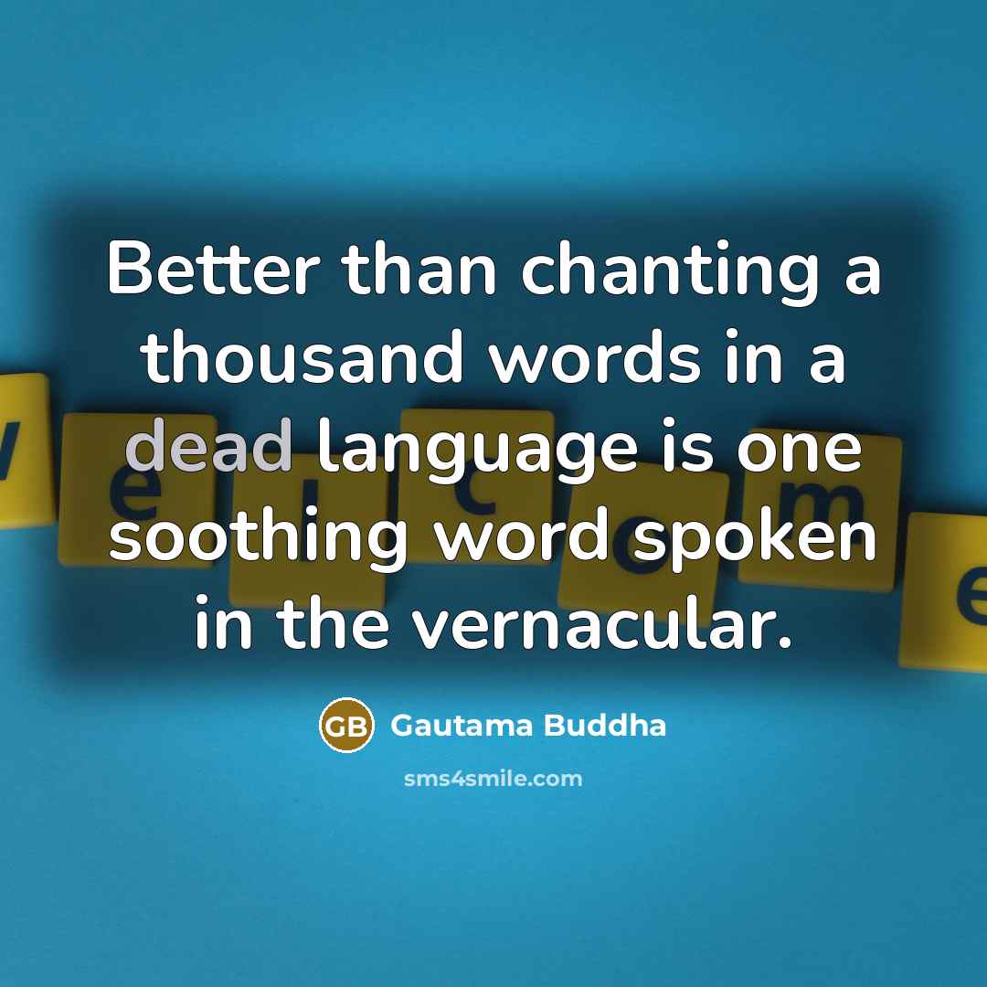 “Better than chanting a thousand words in a dead language…” quote by Gautama Buddha