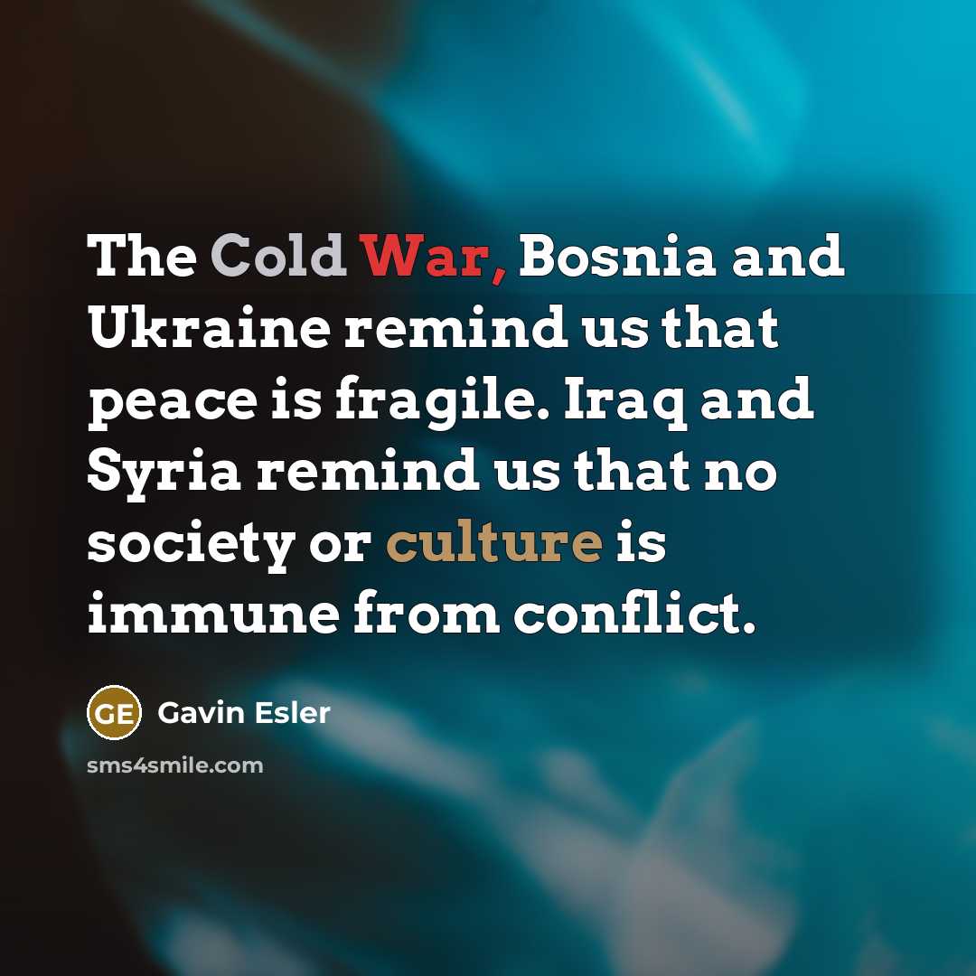“The Cold War, Bosnia and Ukraine remind us that peace…” quote by Gavin Esler