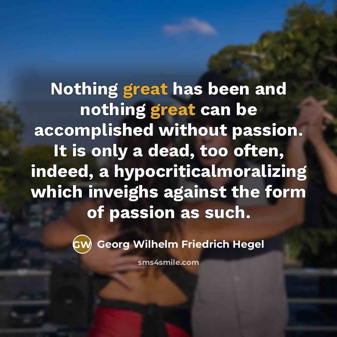 “Nothing great has been and nothing great can be accomplished…” quote by Georg Wilhelm Friedrich Hegel
