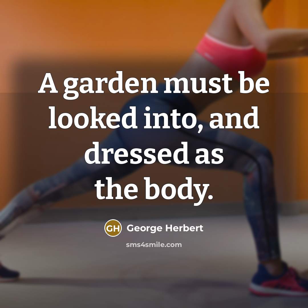 “A garden must be looked into, and dressed as the…” quote by George Herbert