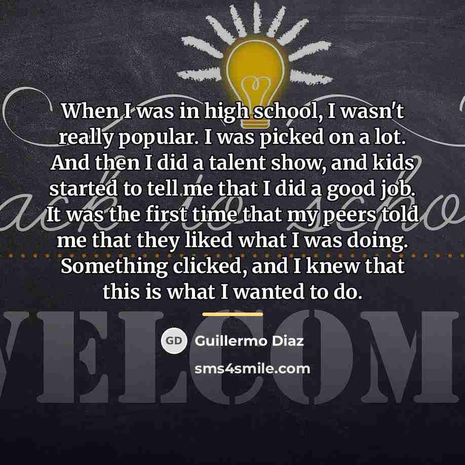 “When I was in high school, I wasn't really popular.…” quote by Guillermo Diaz