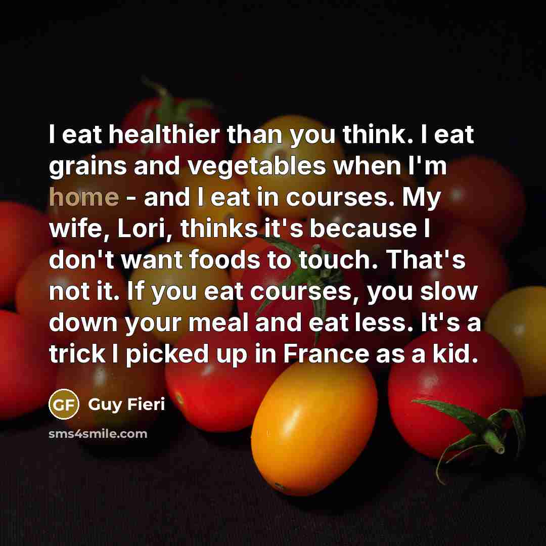 “I eat healthier than you think. I eat grains and…” quote by Guy Fieri
