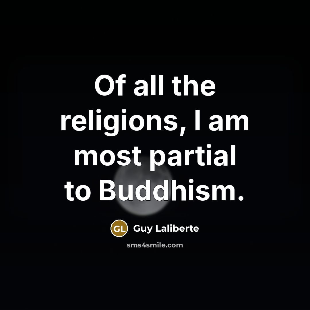 “Of all the religions, I am most partial to Buddhism.…” quote by Guy Laliberte