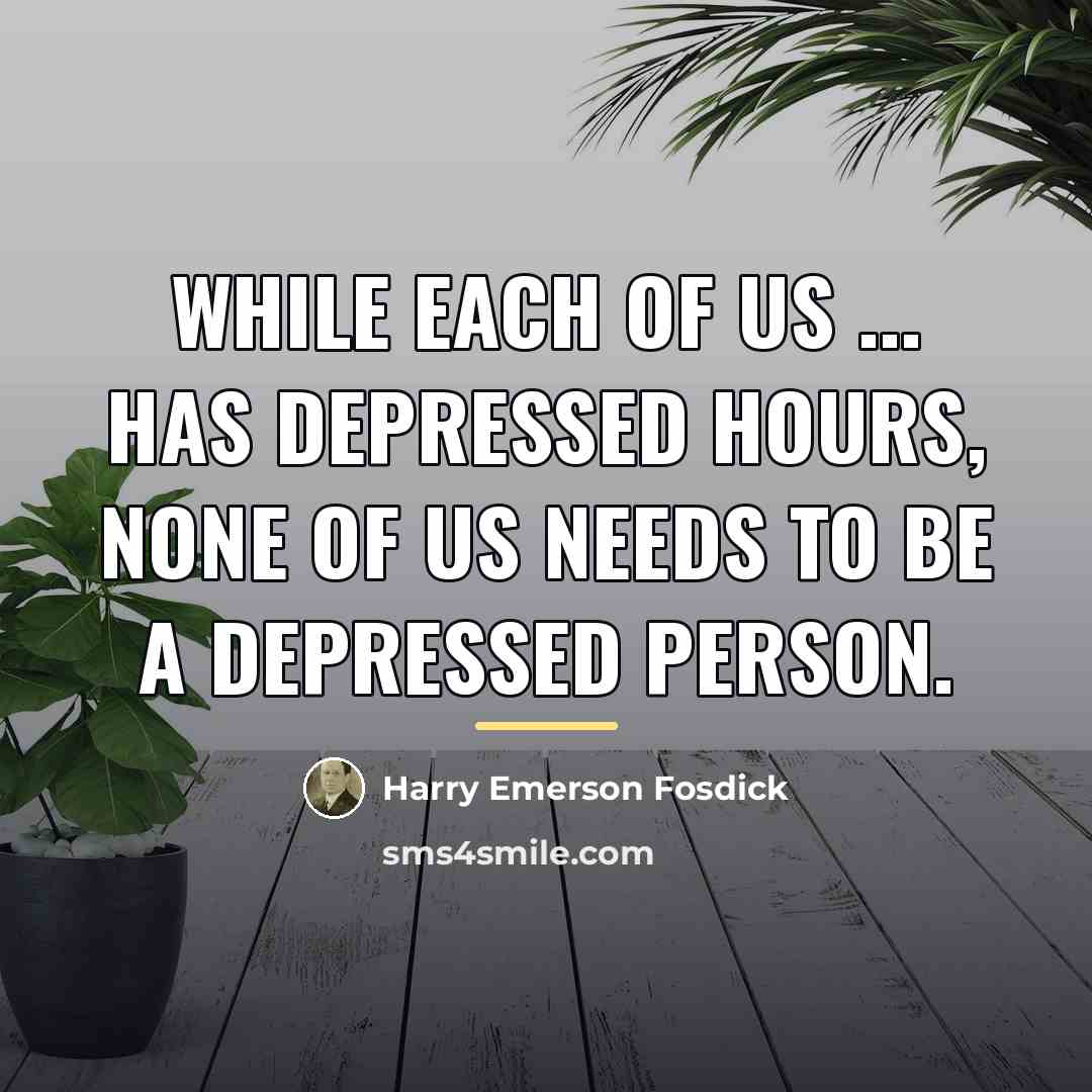 “While each of us ... has depressed hours, none of…” quote by Harry Emerson Fosdick