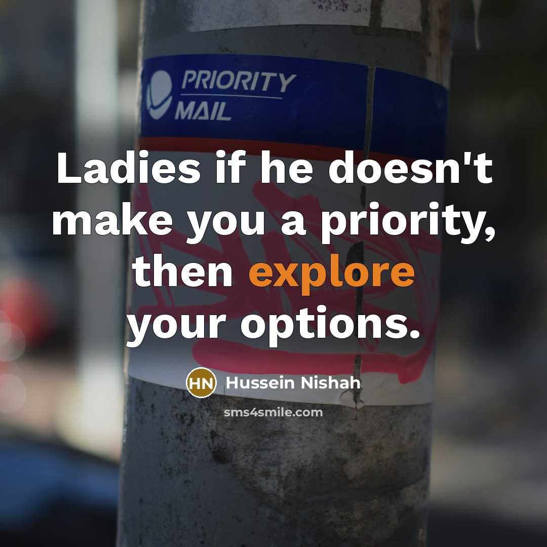“Ladies if he doesn't make you a priority, then explore…” quote by Hussein Nishah
