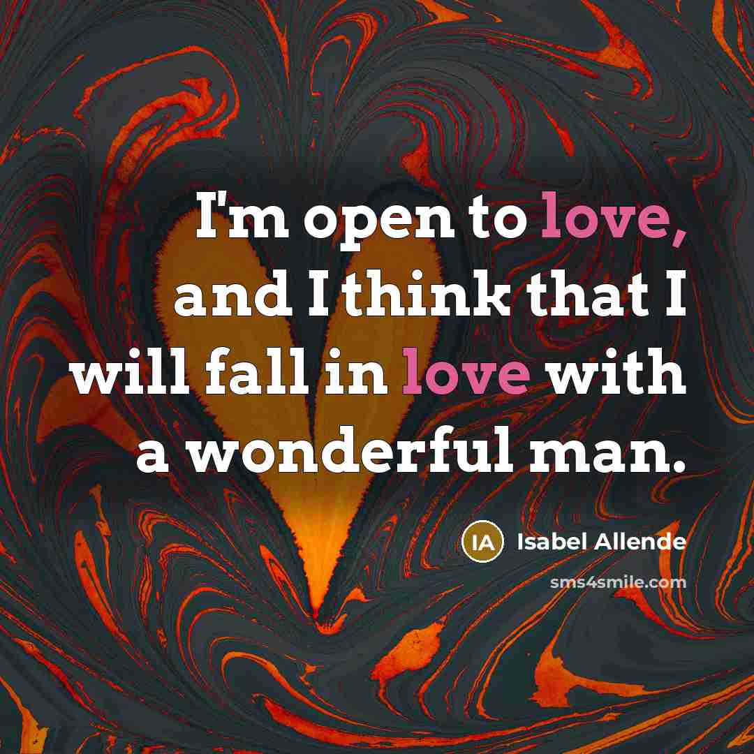 “I'm open to love, and I think that I will…” quote by Isabel Allende