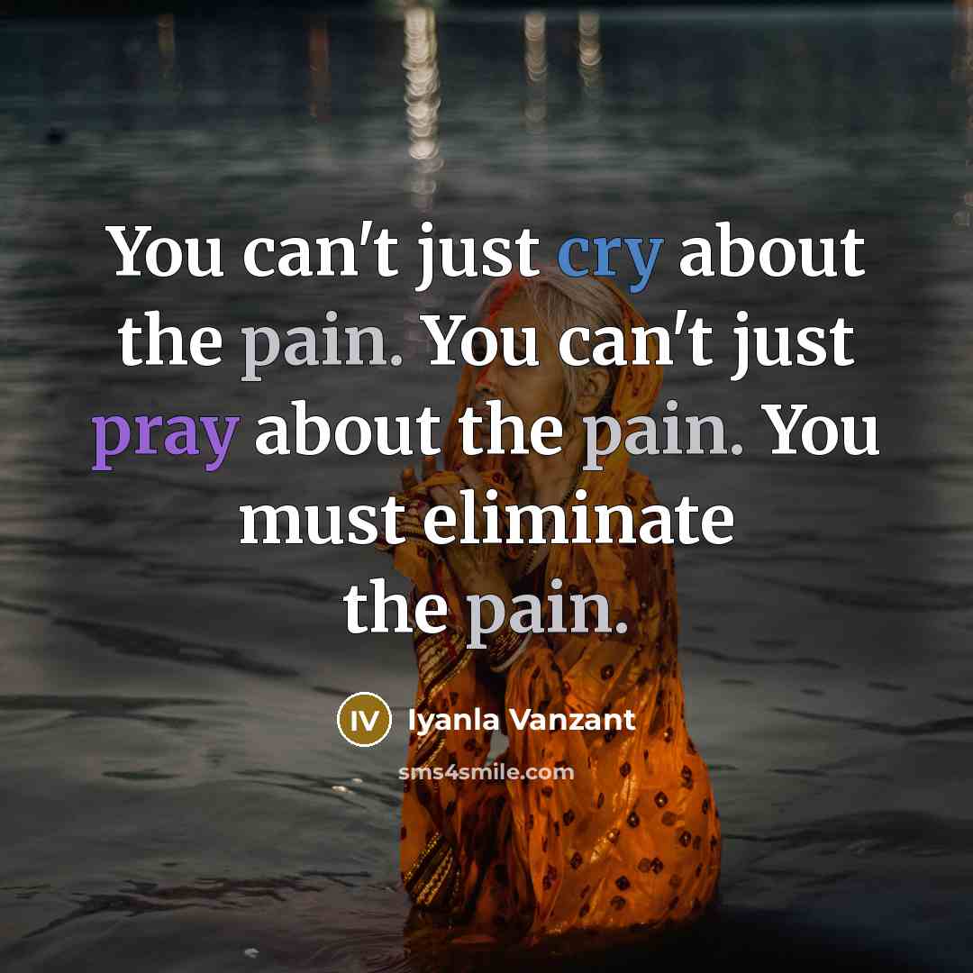 “You can't just cry about the pain. You can't just…” quote by Iyanla Vanzant