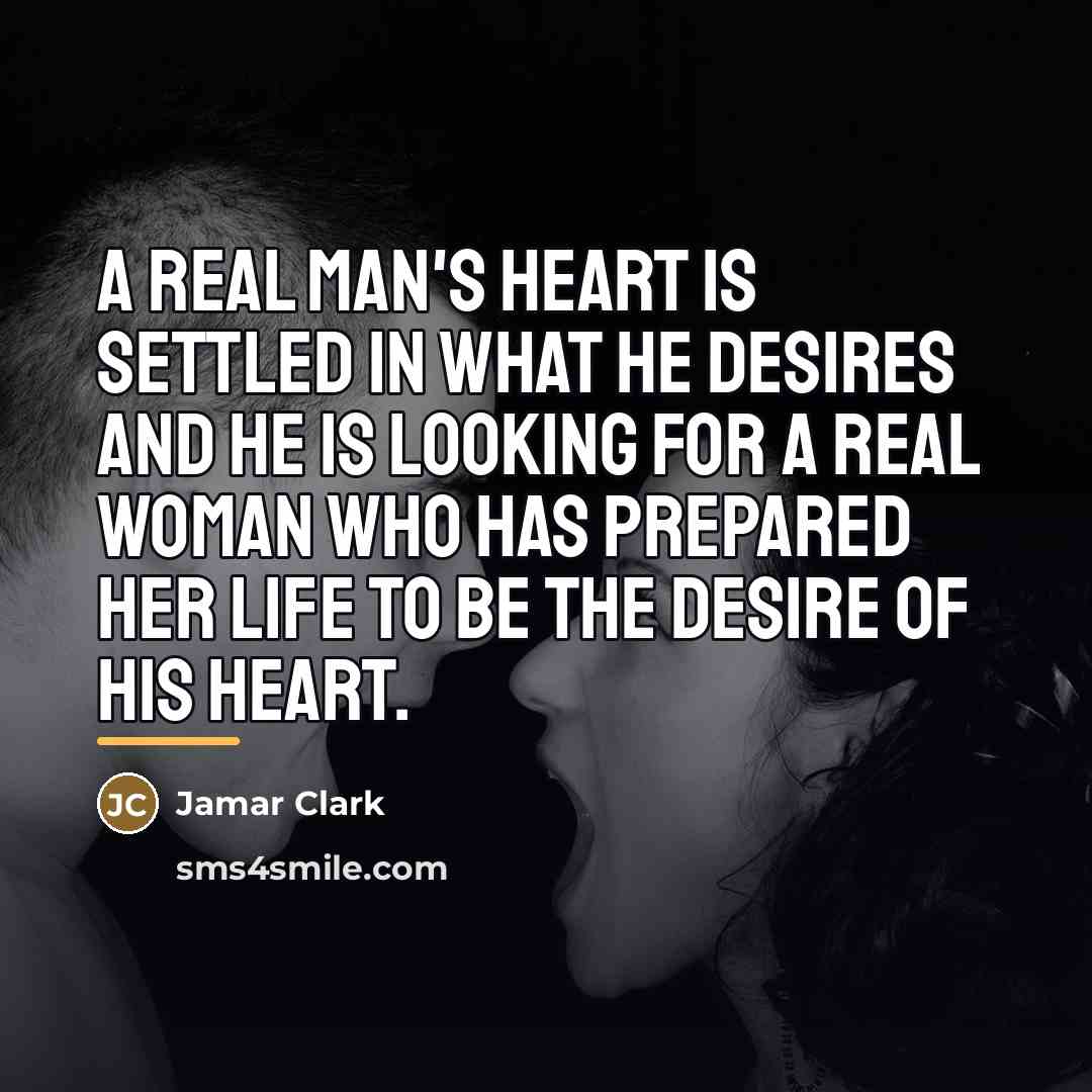“A real man's heart is settled in what he desires…” quote by Jamar Clark
