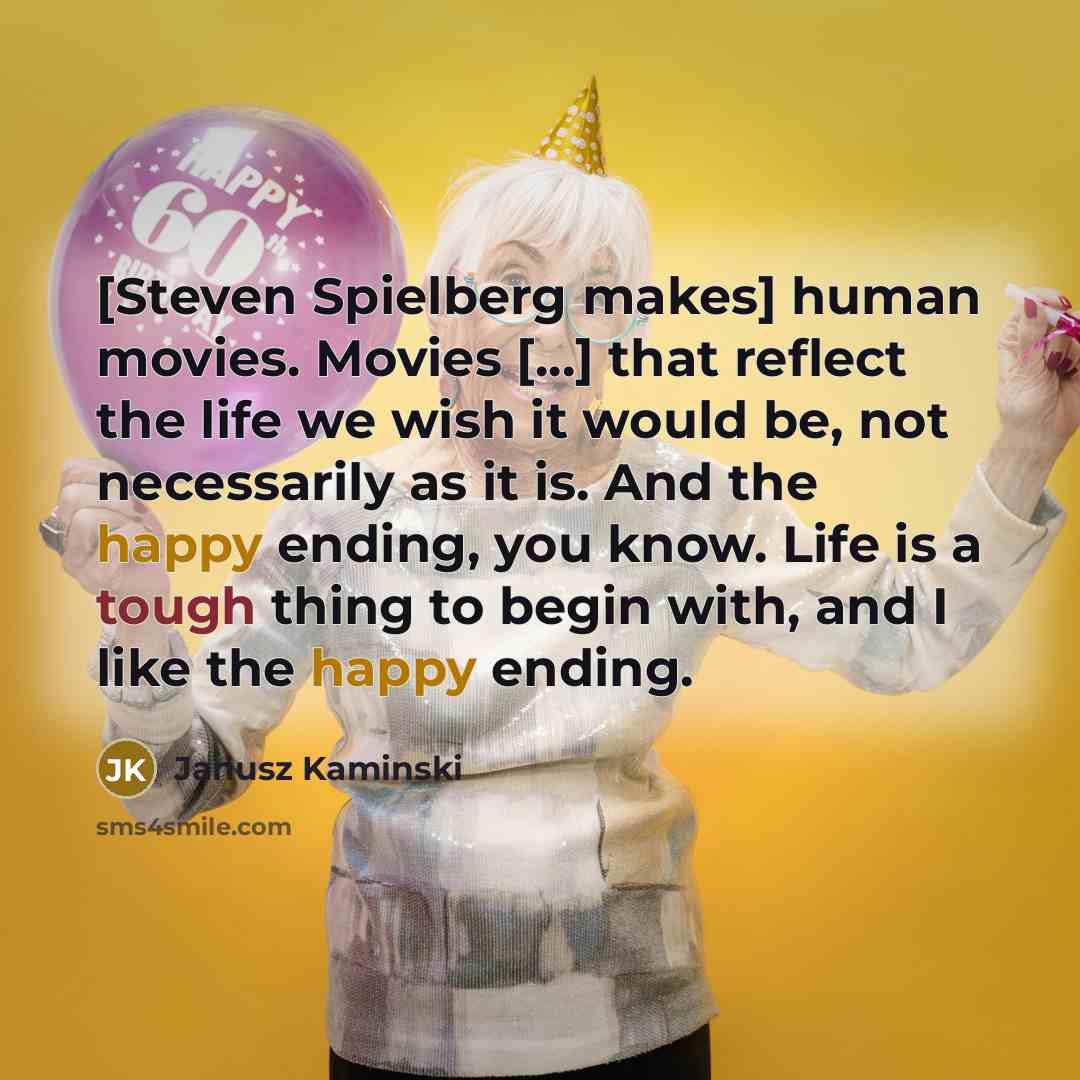 “[Steven Spielberg makes] human movies. Movies [...] that reflect the…” quote by Janusz Kaminski
