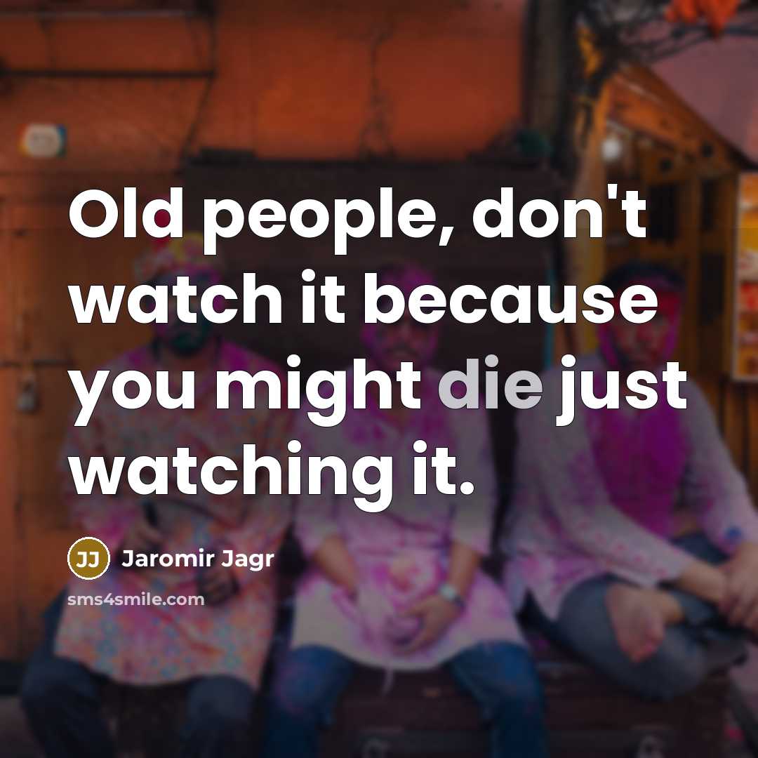 “Old people, don't watch it because you might die just…” quote by Jaromir Jagr