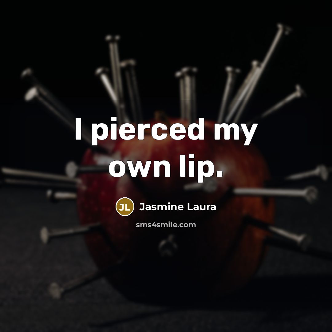 “I pierced my own lip.…” quote by Jasmine Laura