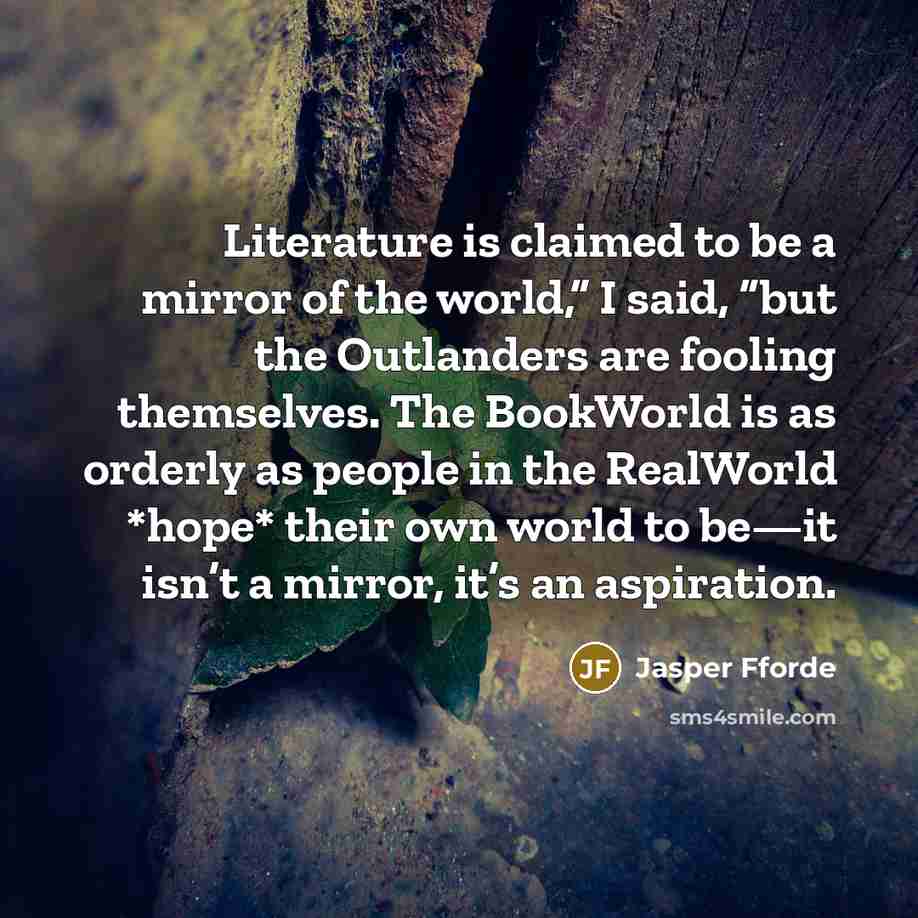 “Literature is claimed to be a mirror of the world,”…” quote by Jasper Fforde
