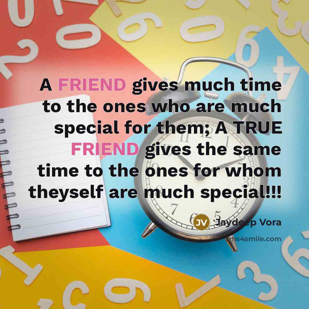 “A FRIEND gives much time to the ones who are…” quote by Jaydeep Vora