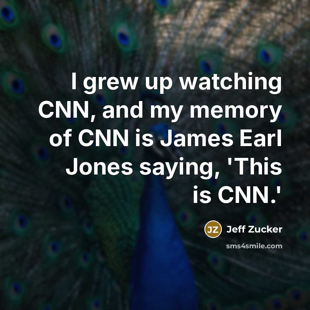“I grew up watching CNN, and my memory of CNN…” quote by Jeff Zucker