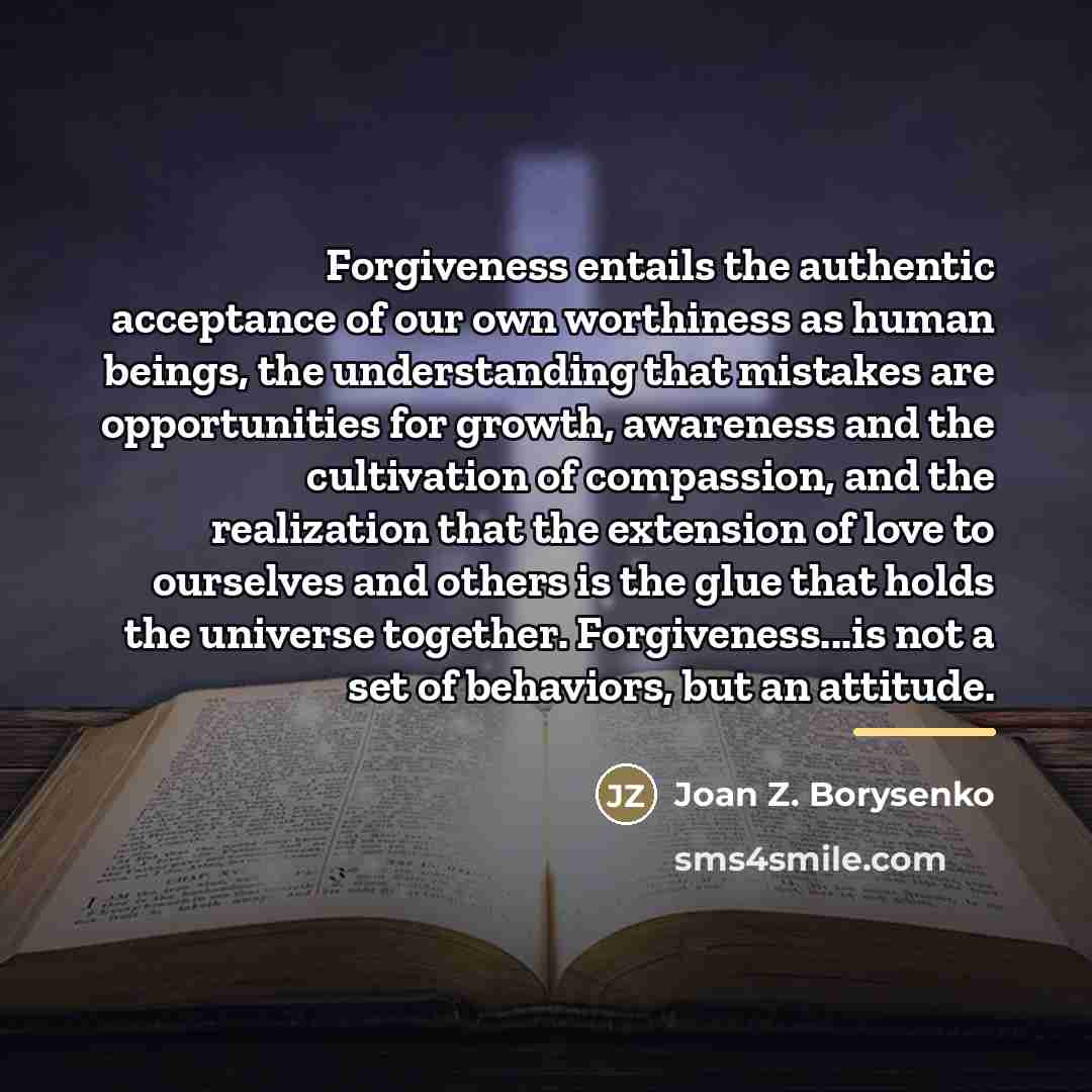 “Forgiveness entails the authentic acceptance of our own worthiness as…” quote by Joan Z. Borysenko