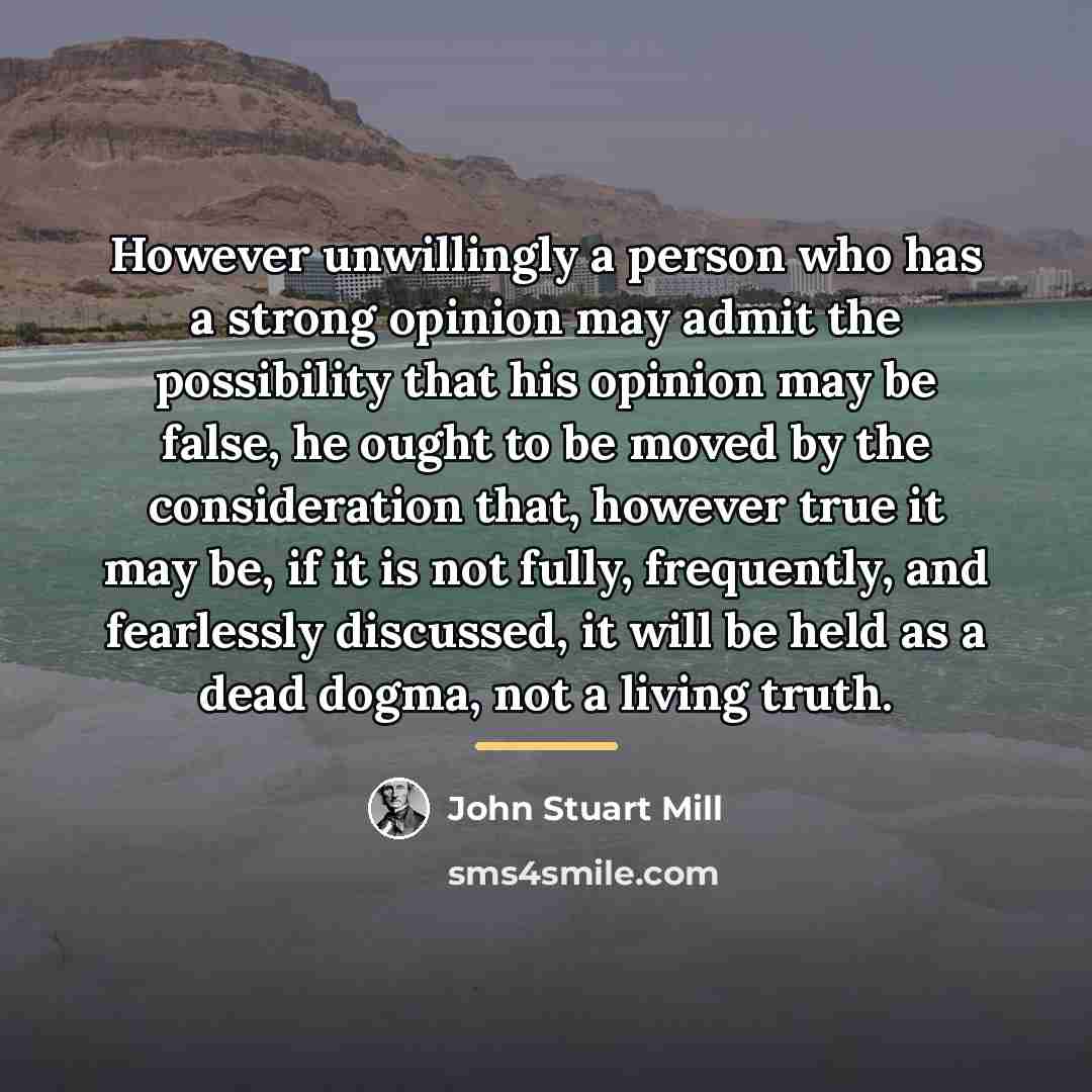“However unwillingly a person who has a strong opinion may…” quote by John Stuart Mill