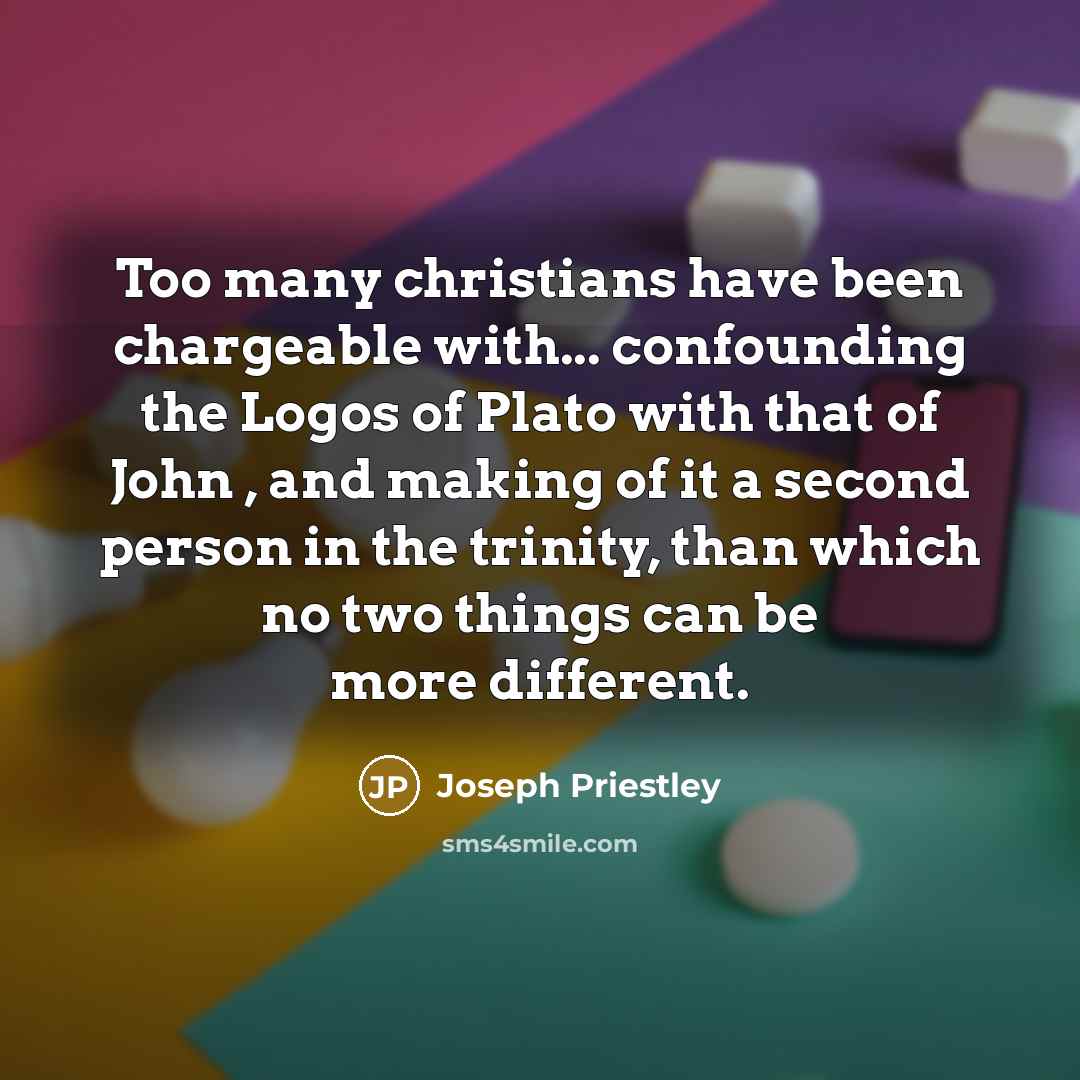 “Too many christians have been chargeable with... confounding the Logos…” quote by Joseph Priestley