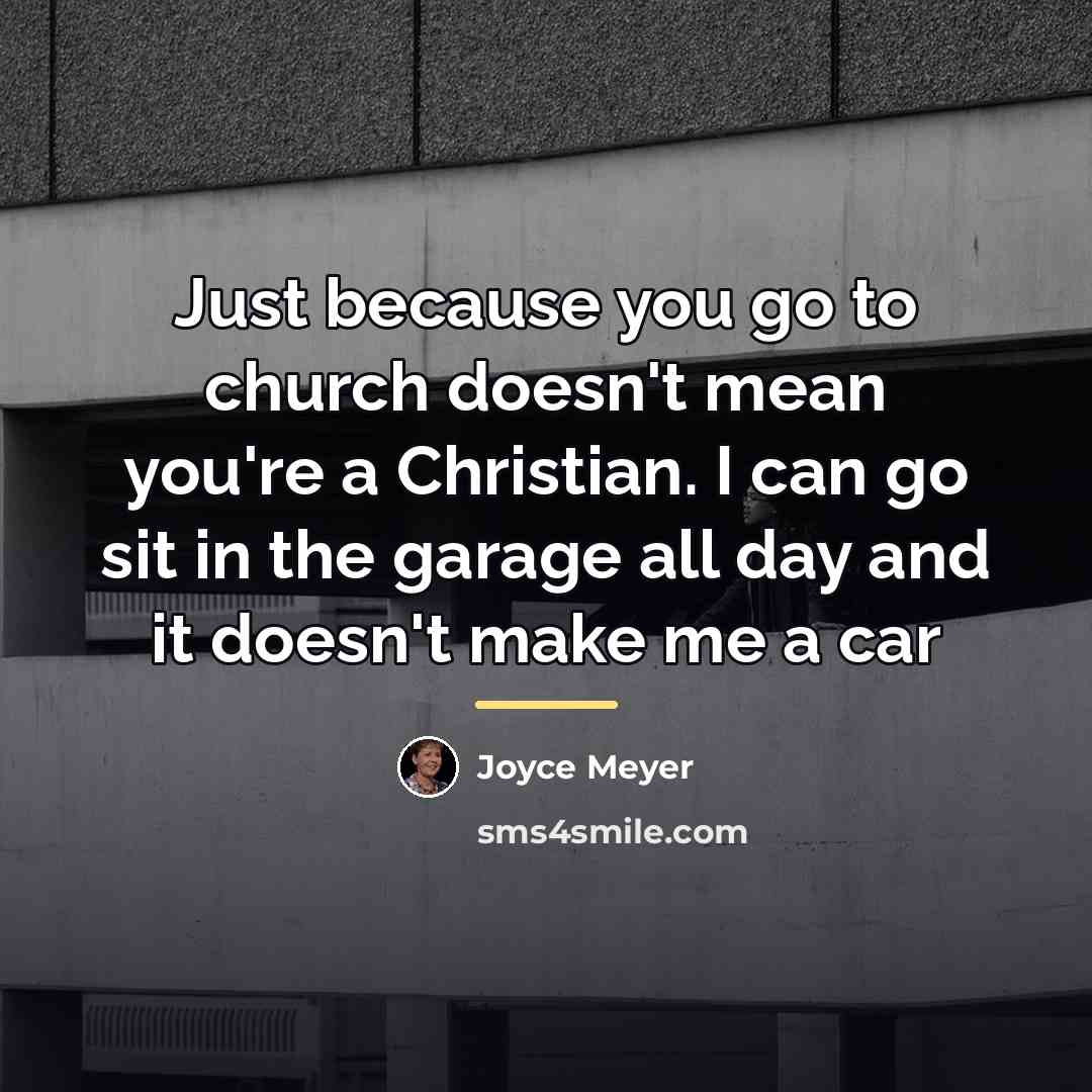 “Just because you go to church doesn't mean you're a…” quote by Joyce Meyer