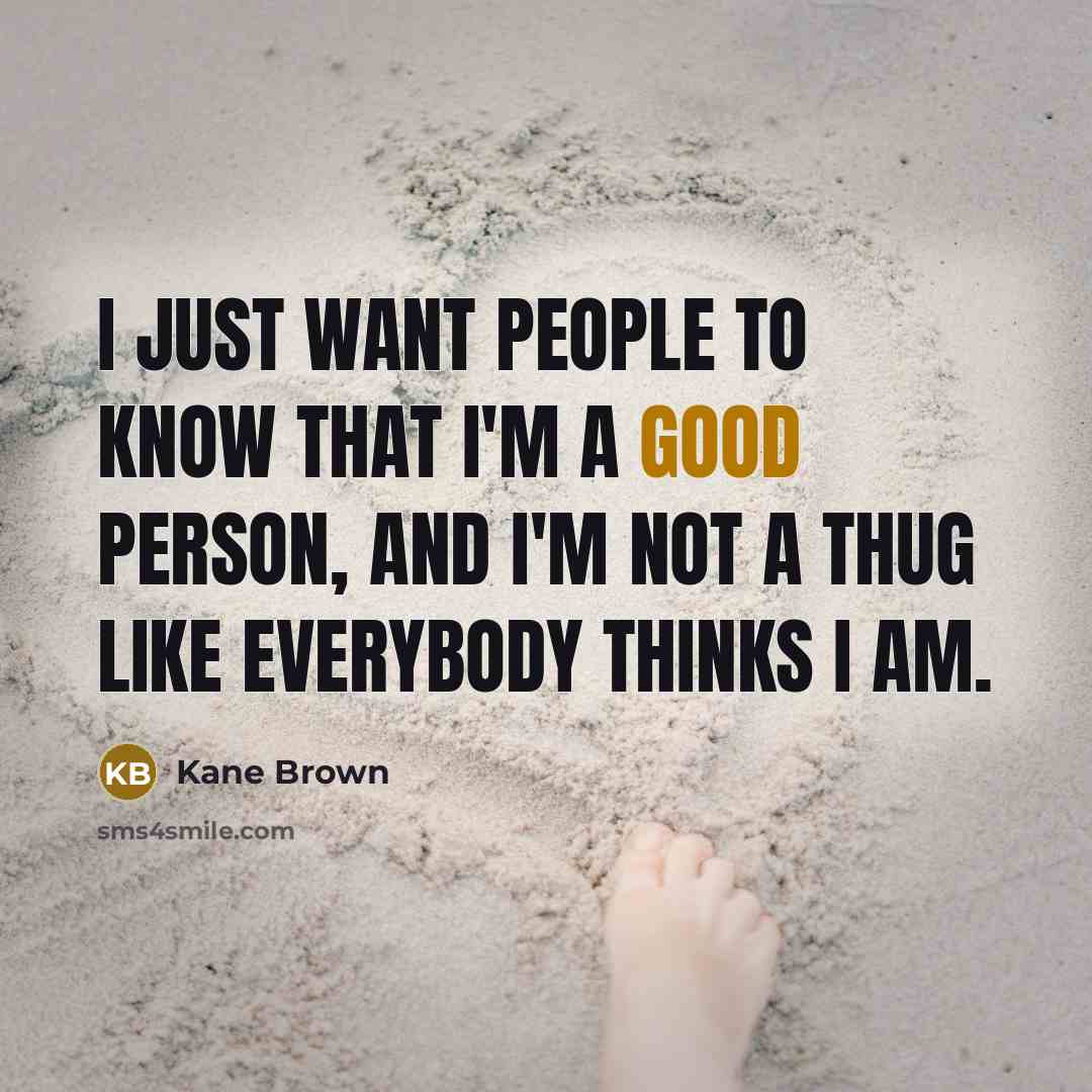 “I just want people to know that I'm a good…” quote by Kane Brown