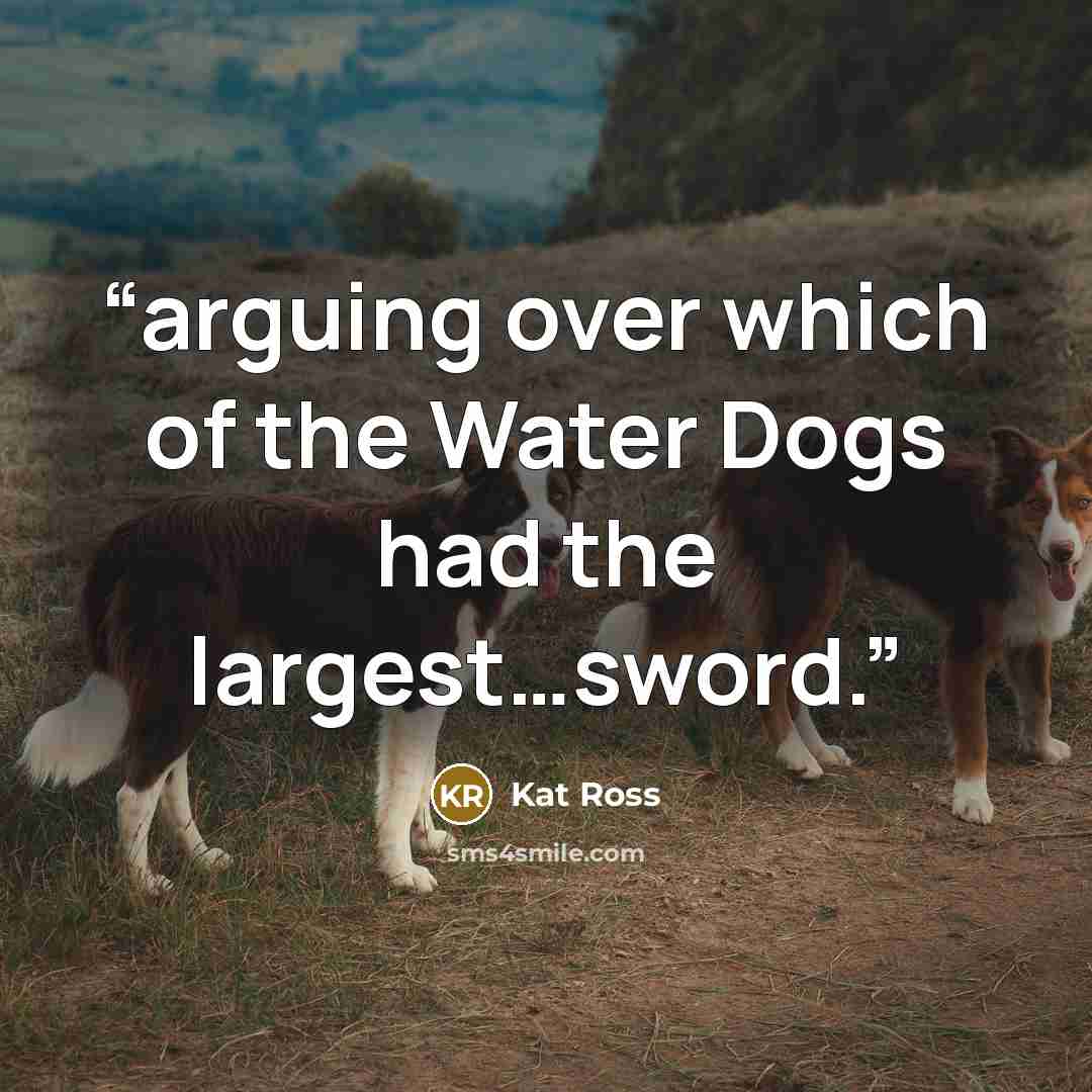 “arguing over which of the Water Dogs had the largest…sword.” quote by Kat Ross