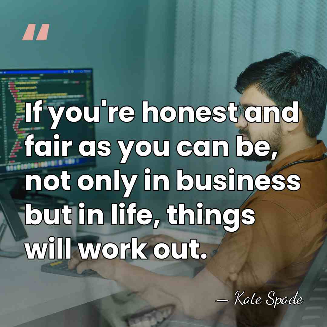 If you're honest and fair as you can be, not only in&hellip; - Kate Spade