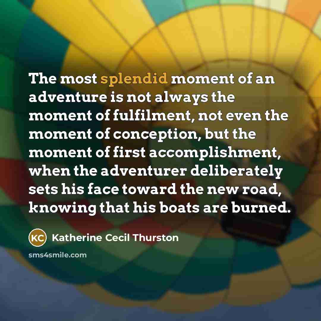 “The most splendid moment of an adventure is not always…” quote by Katherine Cecil Thurston