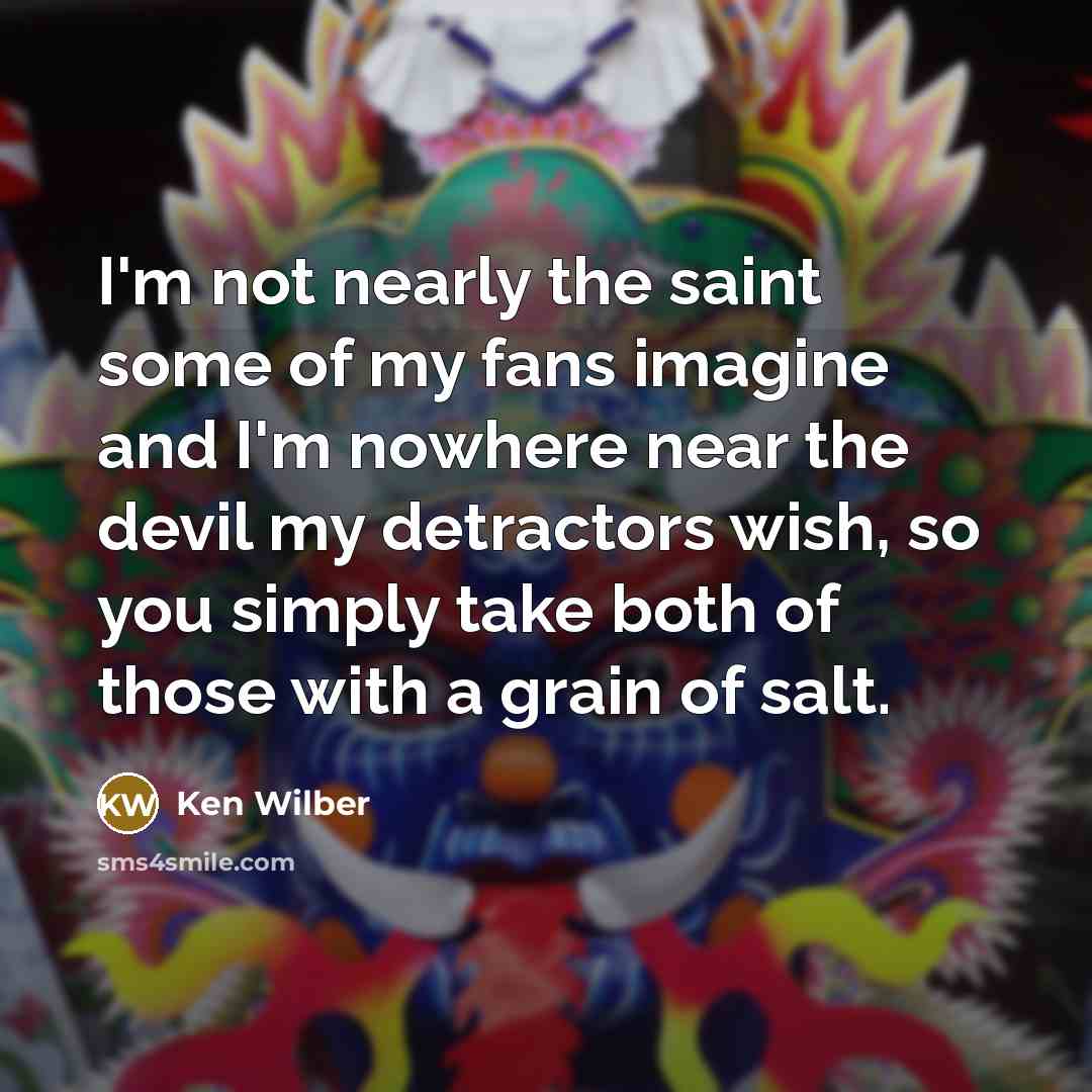 “I'm not nearly the saint some of my fans imagine…” quote by Ken Wilber