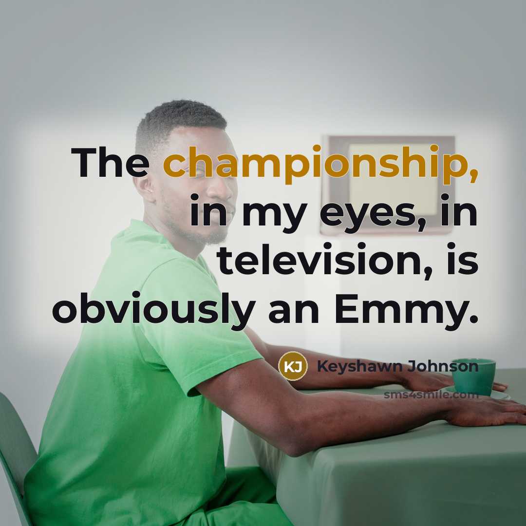 “The championship, in my eyes, in television, is obviously an…” quote by Keyshawn Johnson