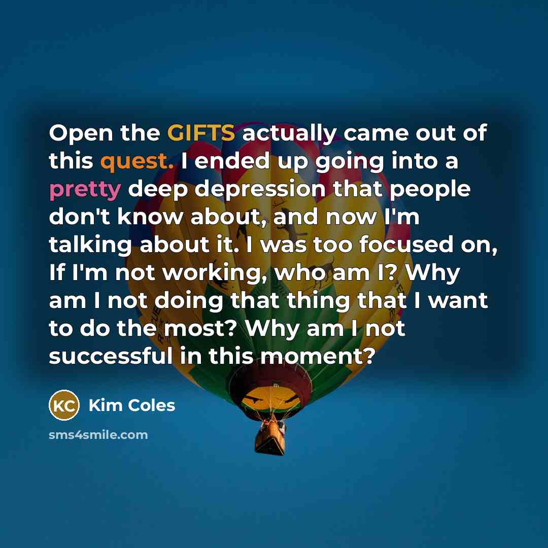 “Open the GIFTS actually came out of this quest. I…” quote by Kim Coles