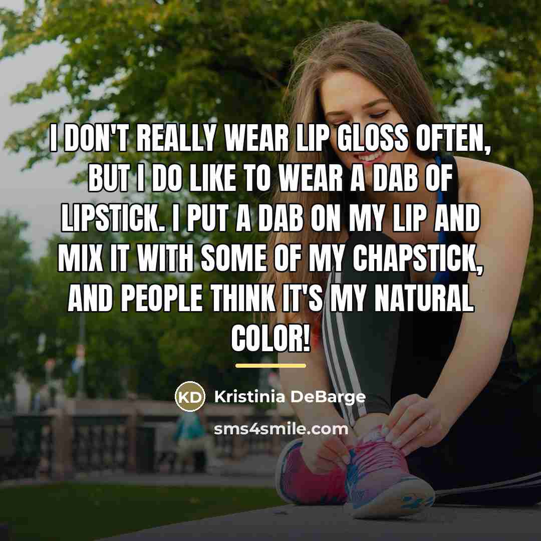 “I don't really wear lip gloss often, but I do…” quote by Kristinia DeBarge