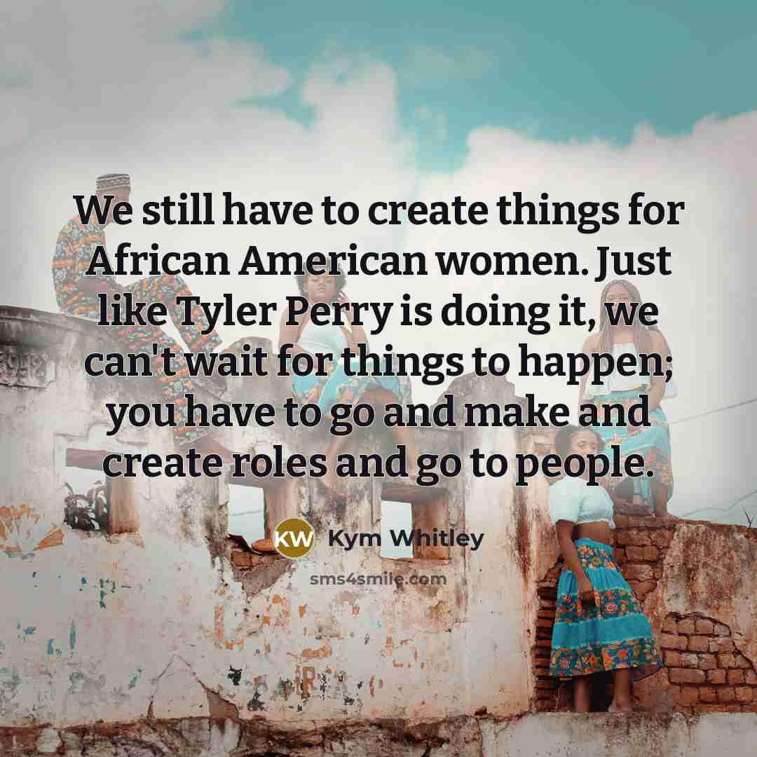 “We still have to create things for African American women.…” quote by Kym Whitley