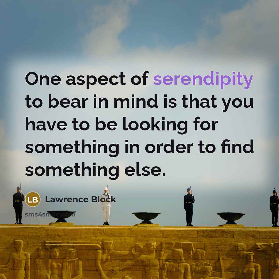 “One aspect of serendipity to bear in mind is that…” quote by Lawrence Block