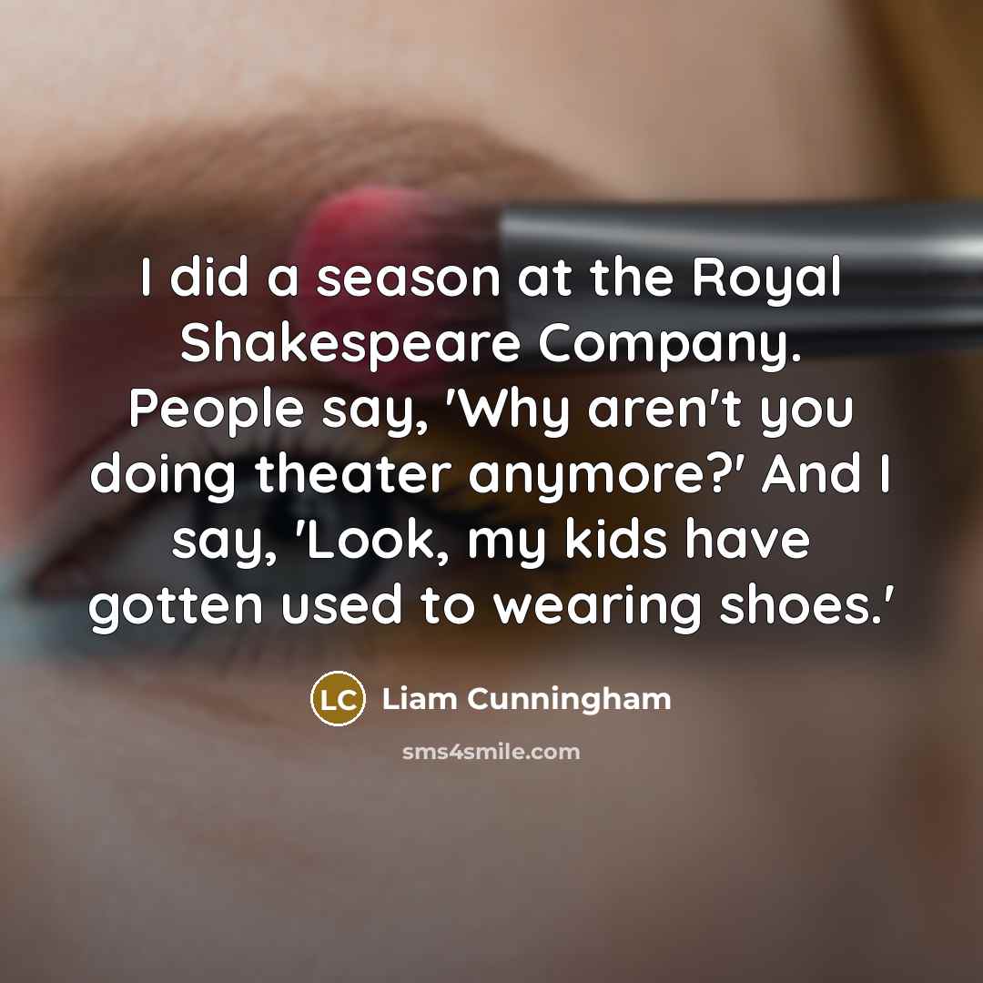 “I did a season at the Royal Shakespeare Company. People…” quote by Liam Cunningham