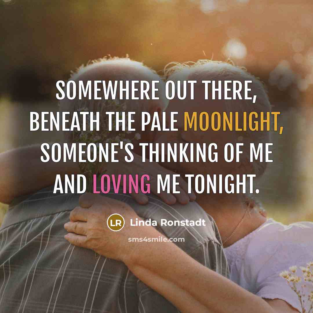 “Somewhere out there, beneath the pale moonlight, someone's thinking of…” quote by Linda Ronstadt
