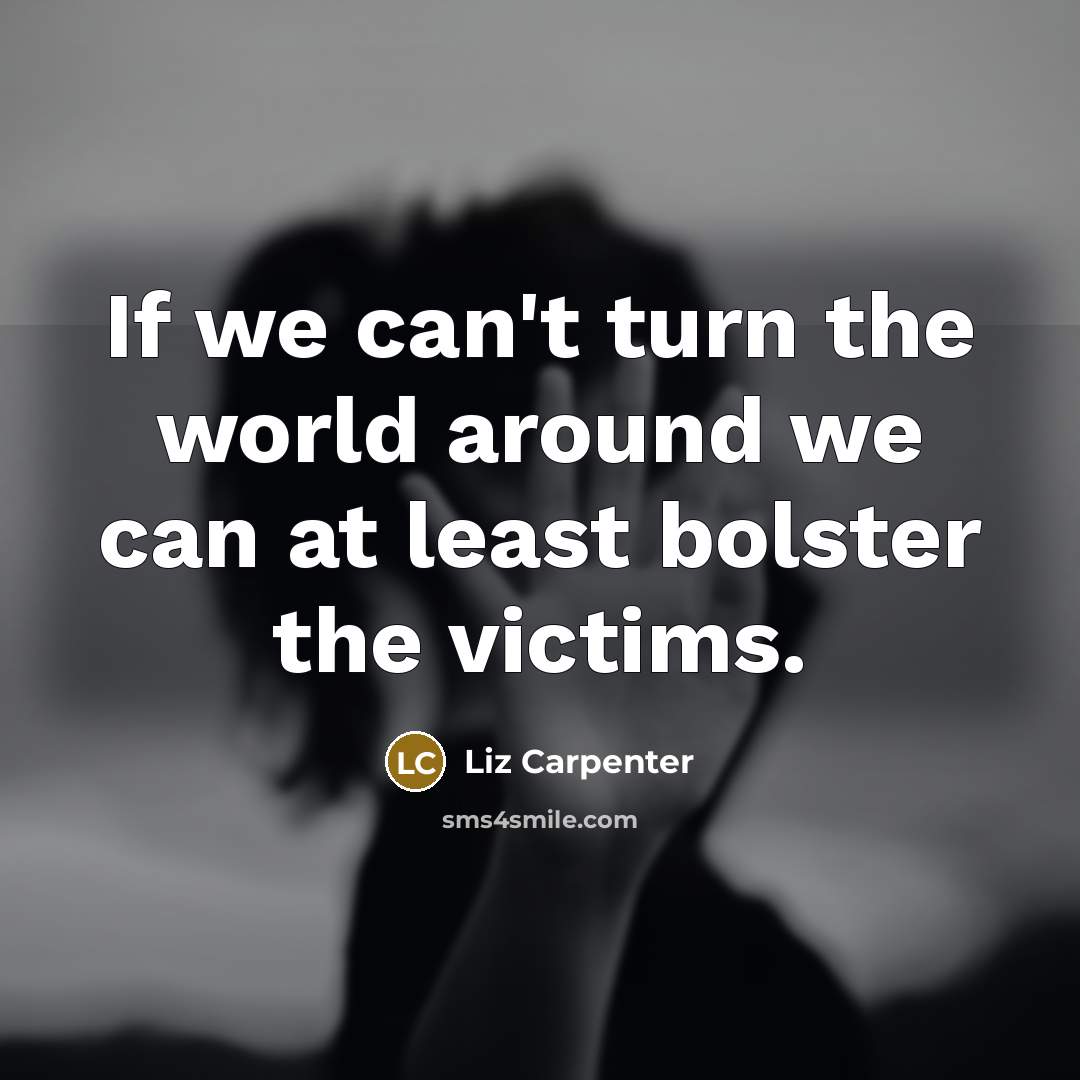 “If we can't turn the world around we can at…” quote by Liz Carpenter