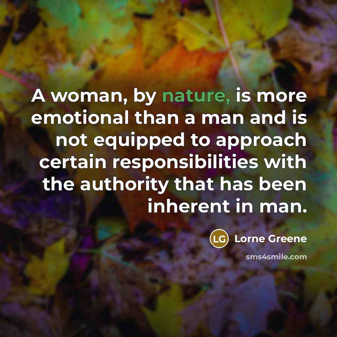 “A woman, by nature, is more emotional than a man…” quote by Lorne Greene