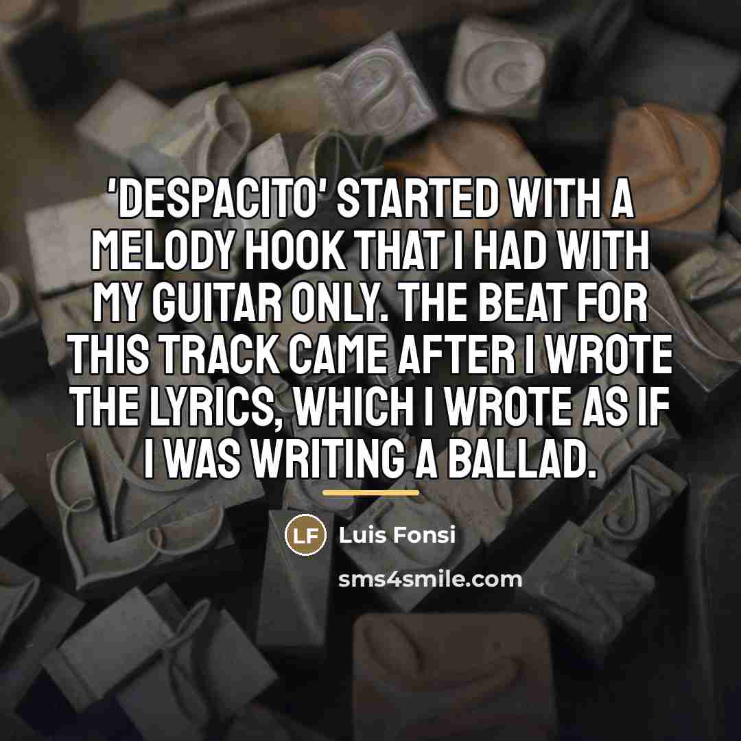 “'Despacito' started with a melody hook that I had with…” quote by Luis Fonsi