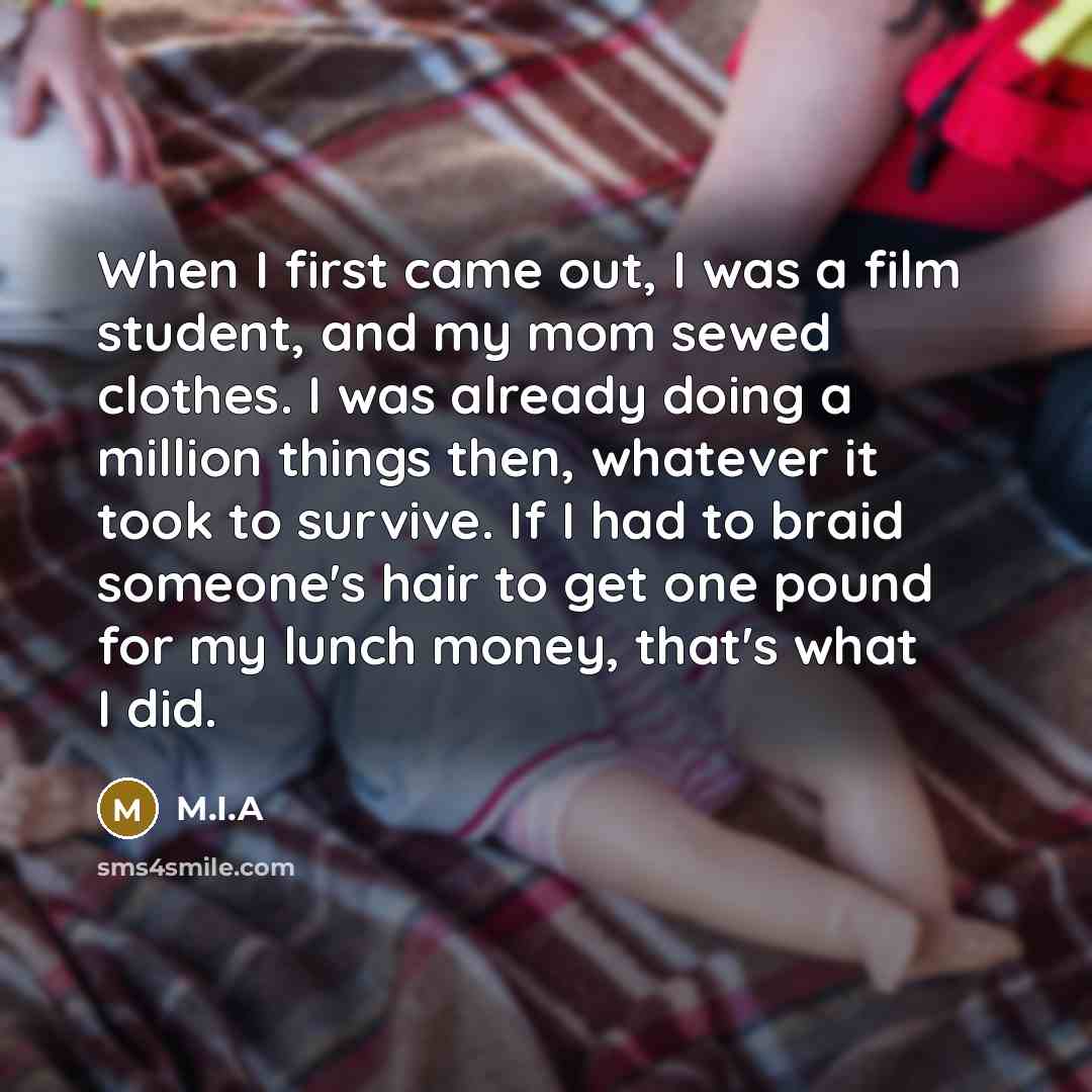 “When I first came out, I was a film student,…” quote by M.I.A